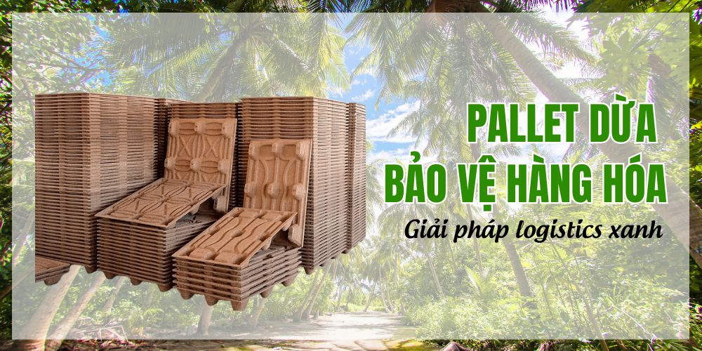 Paller Dừa Bảo Vệ Hàng Hóa - Giải Pháp Logistics Xanh